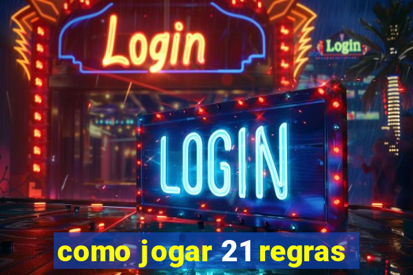 como jogar 21 regras